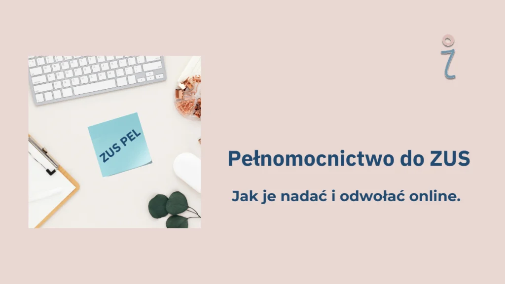 Pełnomocnictwo do ZUS – jak je nadać i odwołać online?